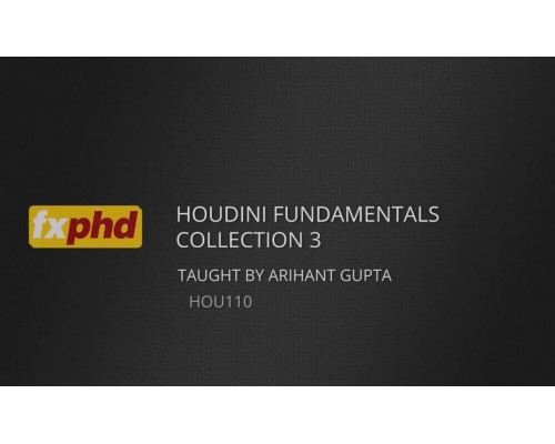 [FXPHD] Houdini Fundamentals Collection 3 [RUS]. Основы Houdini. Коллекция 3