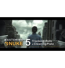 [CGcircuit] Mastering Nuke vol. 5 - Tracking, Roto & Cleaning Plate [ENG-RUS]. Совершенствование в Nuke Том 5: Трекинг, рото и клинап