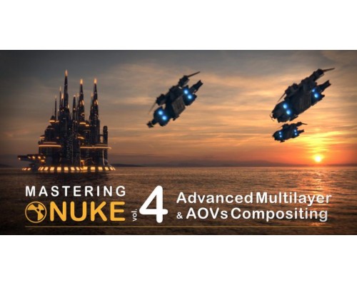 [CGcircuit] Mastering Nuke vol. 4 - Advanced Multilayer and AOVs Compositing [ENG-RUS]. Совершенствование в Nuke Том 4: Композитинг с использованием слоев и AOV
