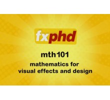 [FXPHD] Mathematics for Visual Effects and Design [ENG-RUS]. Математика для визуальных эффектов и дизайна