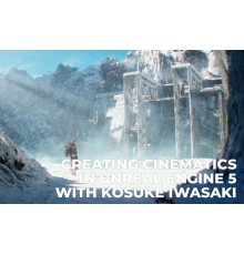 [The Gnomon Workshop] Creating Cinematics in Unreal Engine 5 [ENG-RUS]. Создание синематиков в Unreal Engine 5